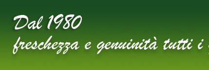 da oltre 30 anni freschezza e genuità tutti i giorni